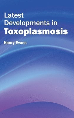 Latest Developments in Toxoplasmosis 1