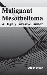 bokomslag Malignant Mesothelioma: A Highly Invasive Tumor