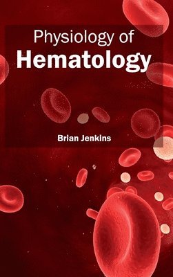 Brian Jenkins - Physiology of Hematology, Inbunden