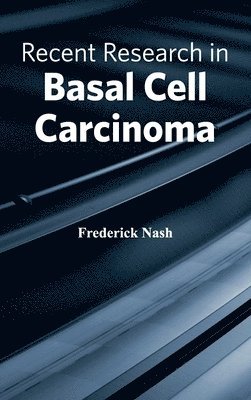 Frederick Nash - Recent Research in Basal Cell Carcinoma, Inbunden