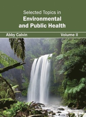 Abby Calvin - Selected Topics in Environmental and Public Health: Volume II, Inbunden