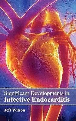 Jeff Wilson - Significant Developments in Infective Endocarditis, Inbunden