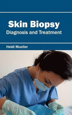 Heidi Mueller - Skin Biopsy: Diagnosis and Treatment, Inbunden