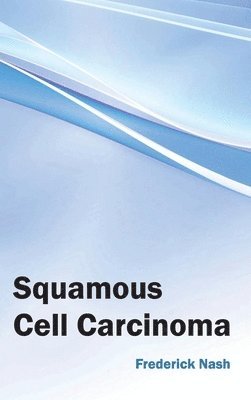 Frederick Nash - Squamous Cell Carcinoma, Inbunden