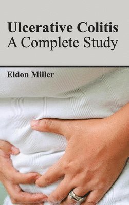 Eldon Miller - Ulcerative Colitis: A Complete Study, Inbunden