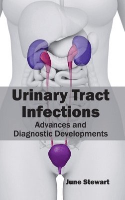 June Stewart - Urinary Tract Infections: Advances and Diagnostic Developments, Inbunden