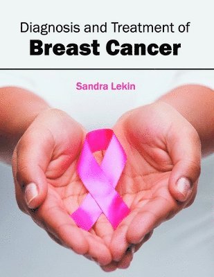 Sandra Lekin - Diagnosis and Treatment of Breast Cancer, Inbunden