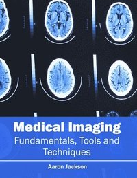 bokomslag Medical Imaging: Fundamentals, Tools and Techniques