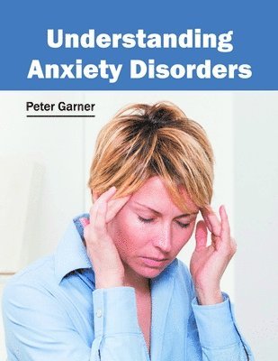 Peter Garner - Understanding Anxiety Disorders, Inbunden