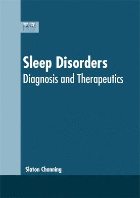 Slaton Channing - Sleep Disorders: Diagnosis and Therapeutics, Inbunden