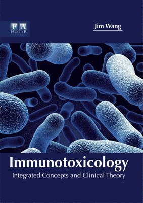 Jim Wang - Immunotoxicology: Integrated Concepts and Clinical Theory, Inbunden
