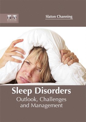 Slaton Channing - Sleep Disorders: Outlook, Challenges and Management, Inbunden