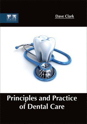Dave Clark - Principles and Practice of Dental Care, Inbunden