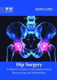 bokomslag Hip Surgery: A Patient's Guide to Hip Replacement, Resurfacing and Arthroplasty