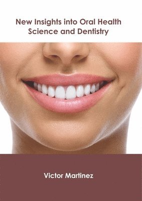 bokomslag New Insights Into Oral Health Science and Dentistry