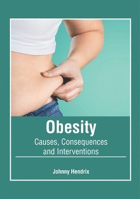 bokomslag Obesity: Causes, Consequences and Interventions