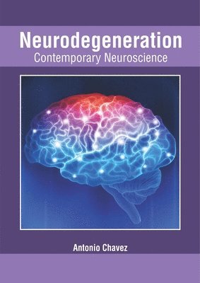 Antonio Chavez - Neurodegeneration: Contemporary Neuroscience, Inbunden