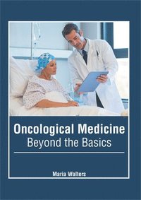 bokomslag Oncological Medicine: Beyond the Basics