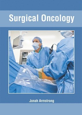 Jonah Armstrong - Surgical Oncology, Inbunden
