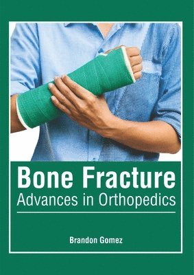 bokomslag Bone Fracture: Advances in Orthopedics