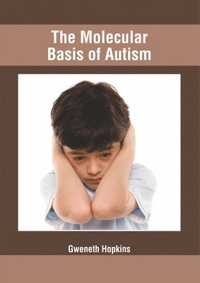 Gweneth Hopkins - Molecular Basis of Autism, Inbunden