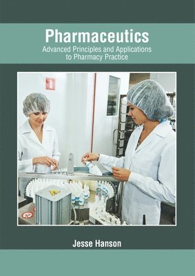 bokomslag Pharmaceutics: Advanced Principles and Applications to Pharmacy Practice