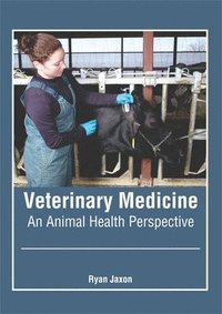 bokomslag Veterinary Medicine: An Animal Health Perspective