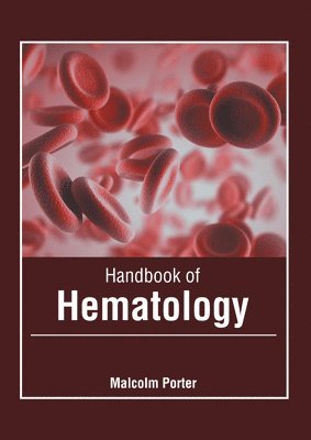 Malcolm Porter - Handbook of Hematology, Inbunden