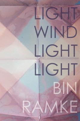 Bin Ramke - LIGHT WIND LIGHT LIGHT, Häftad