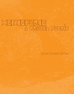 Kamden Ishmael Hilliard - henceforce – A Travel Poetic, Häftad