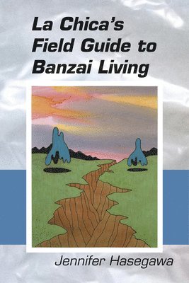 bokomslag La Chica`s Field Guide to Banzai Living