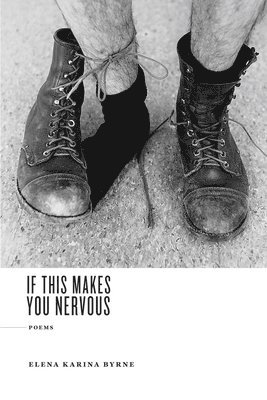 Elena Karina Byrne - If This Makes You Nervous, Häftad