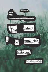 bokomslag The Patient Is an Unreliable Historian