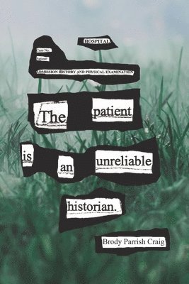 The Patient Is an Unreliable Historian 1