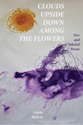 Clouds Upside Down Among the Flowers:: New & Selected