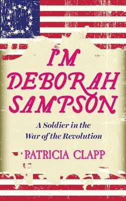 I'm Deborah Sampson: A Soldier in the War of the Revolution 1