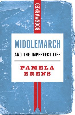 bokomslag Middlemarch and the Imperfect Life: Bookmarked