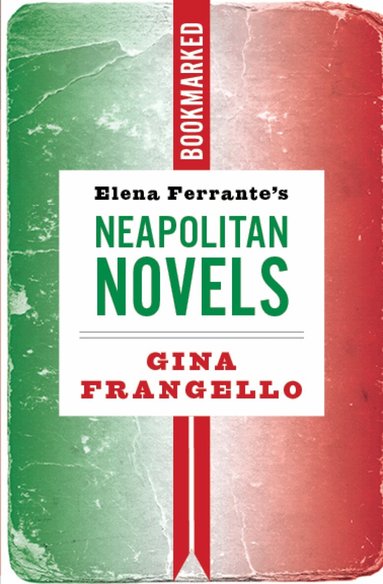 Gina Frangello - Elena Ferrante's Neapolitan Novels: Bookmarked, Häftad