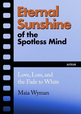 bokomslag Eternal Sunshine of the Spotless Mind: Love, Loss and the Fade to White