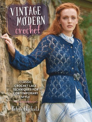 Robyn Chachula - Vintage Modern Crochet: Classic Crochet Lace Techniques for Contemporary Style, Häftad