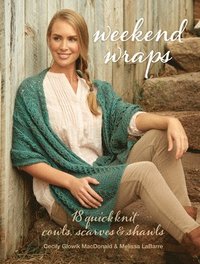 bokomslag Weekend Wraps: 18 Quick Knit Cowls, Scarves & Shawls