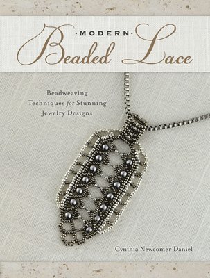 Cynthia Newcomer Daniel, Cynthia Newcomer Daniel - Modern Beaded Lace: Beadweaving Techniques for Stunning Jewelry Designs, Häftad