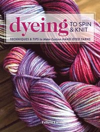 bokomslag Dyeing to Spin & Knit