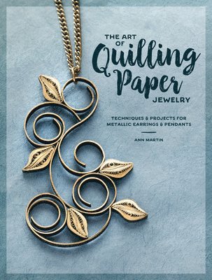Ann Martin - Art of Quilling Paper Jewelry, Häftad