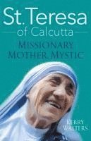 bokomslag St. Teresa of Calcutta: Missionary, Mother, Mystic