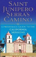 bokomslag Saint Junipero Serra's Camino: A Pilgrimage Guide to the California Missions