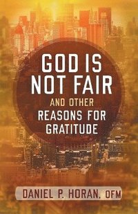 bokomslag God is Not Fair and Other Reasons for Gratitude