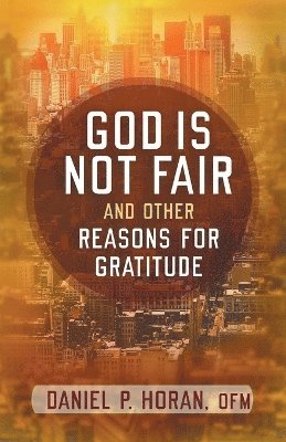 bokomslag God is Not Fair and Other Reasons for Gratitude