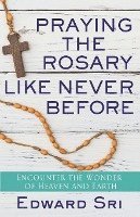 bokomslag Praying the Rosary Like Never Before: Encounter the Wonder of Heaven and Earth
