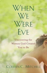 bokomslag When We Were Eve: Uncovering the Woman God Created You to Be